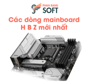 các dòng mainboard h b z mới nhất 2024