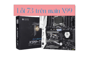 Lỗi 73 trên main X99