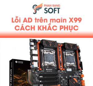 Lỗi AD Main X99 Và Cách Khắc Phục