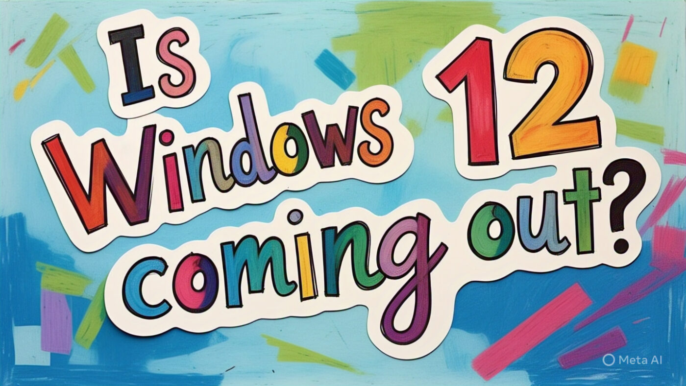 Is Windows 12 coming out?