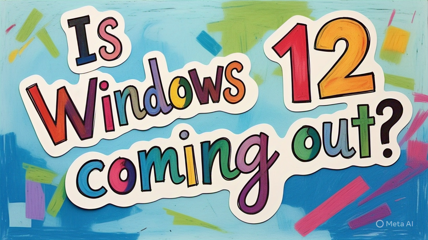 Is Windows 12 coming out?