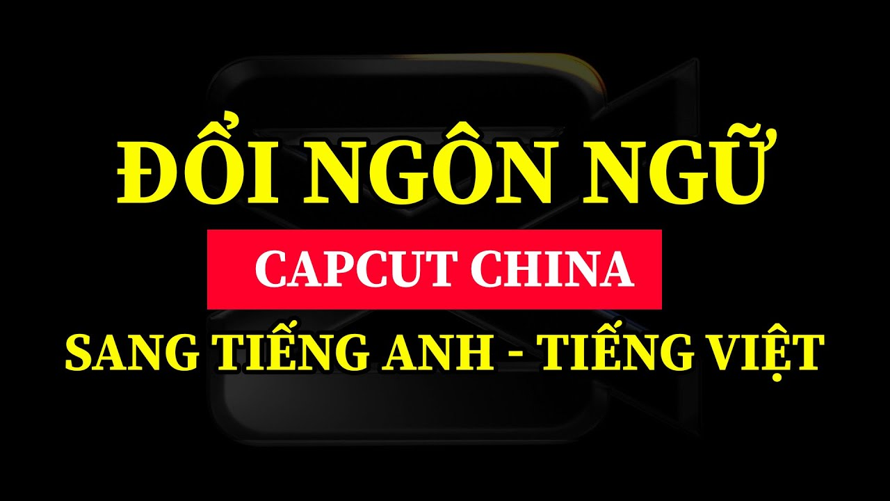 Cách đổi ngôn ngữ Capcut Trung Quốc PC